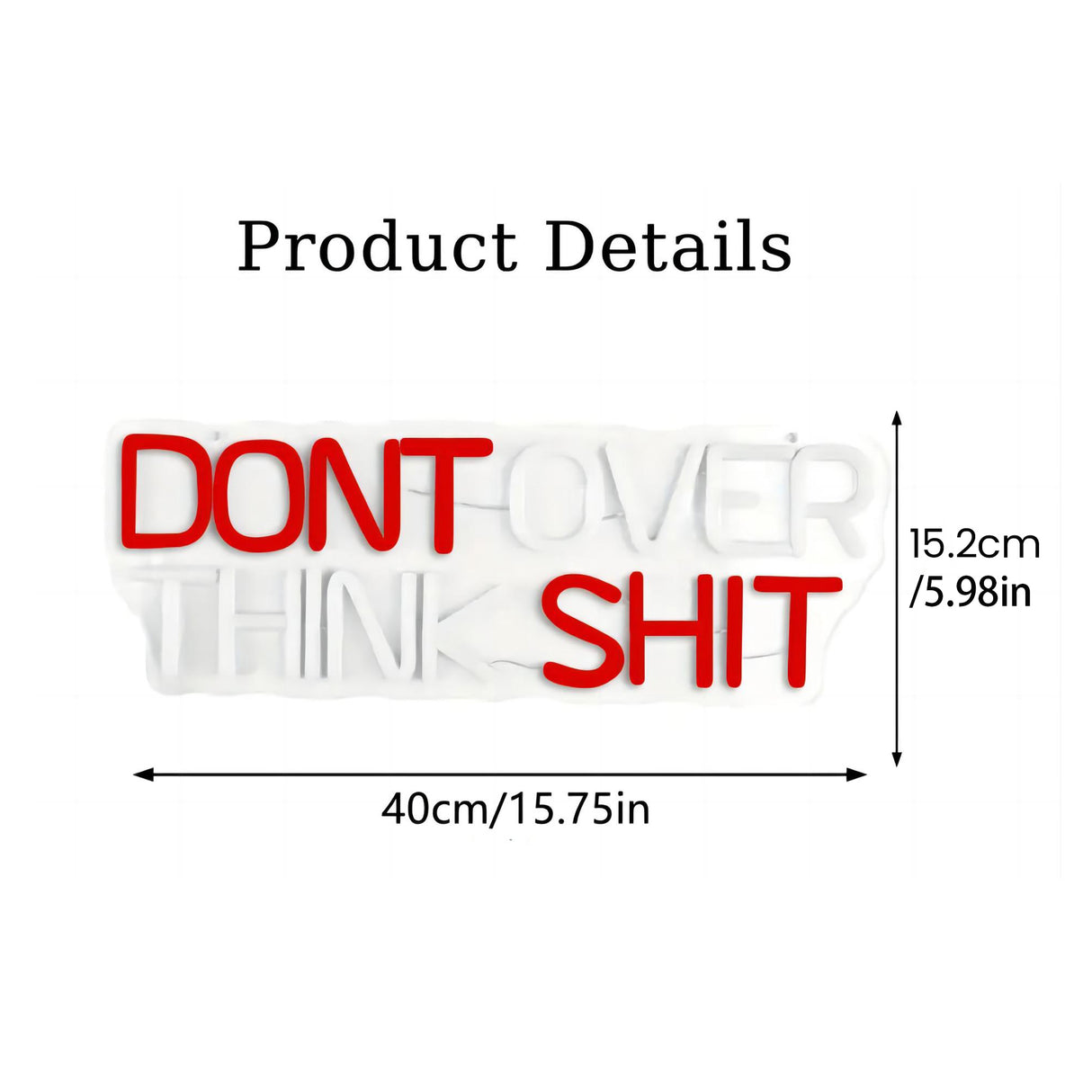 LED Neon Sign with dimensions, Don't Over Think Shit