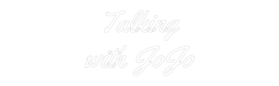 Custom neon sign design "Talking with JoJo"