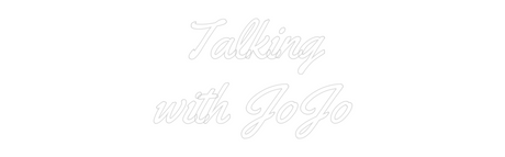 Custom neon sign design "Talking with JoJo"