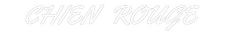 CHIEN ROUGE neon sign, custom text, Yellowtail font