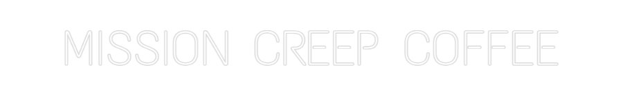 MISSION CREEP COFFEE neon sign