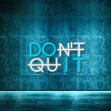 DONT QUIT  custom neon signs