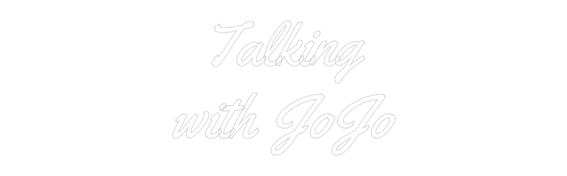 Custom neon sign design "Talking with JoJo"