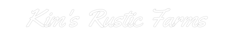 Kim's Rustic Farms logo, custom neon sign